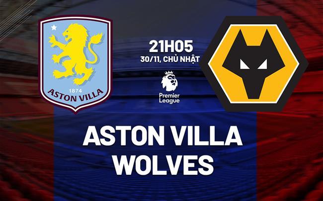 nhan dinh bong da du doan Aston Villa vs Wolves ngoai hang anh premier league hom nay