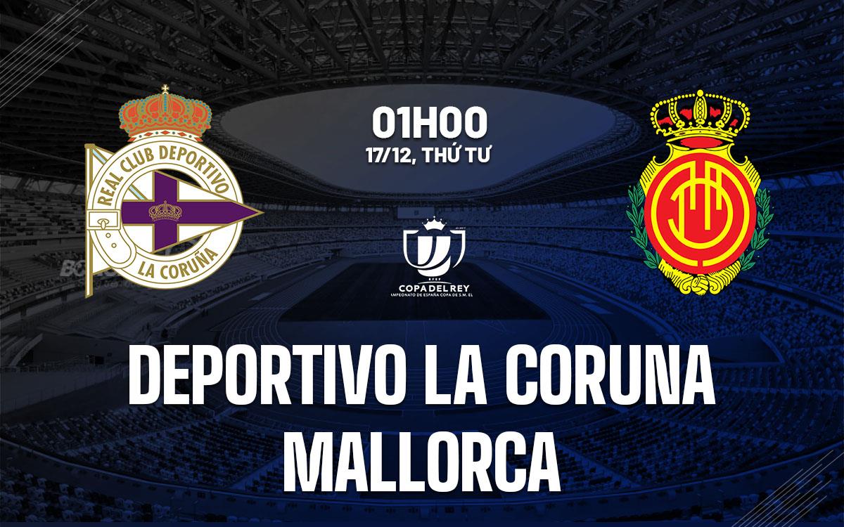 nhan dinh bong da du doan Deportivo La Coruna vs Mallorca cup nha vua tay ban nha copa del rey hom nay