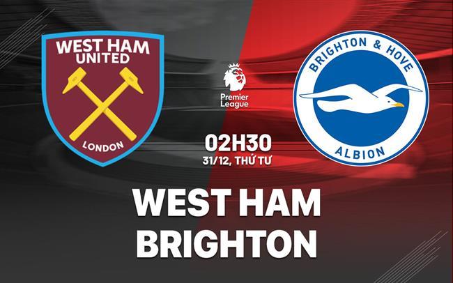 nhan dinh bong da du doan West Ham vs Brighton ngoai hang anh premier league hom nay